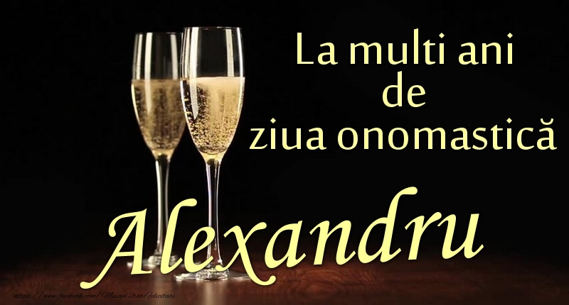 Felicitari de Ziua Numelui - La multi ani de ziua onomastică Alexandru