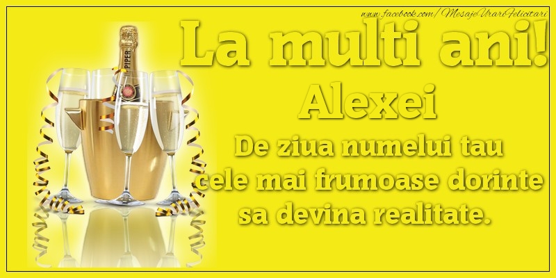 Felicitari de Ziua Numelui - La multi ani, Alexei De ziua numelui tau cele mai frumoase dorinte sa devina realitate.
