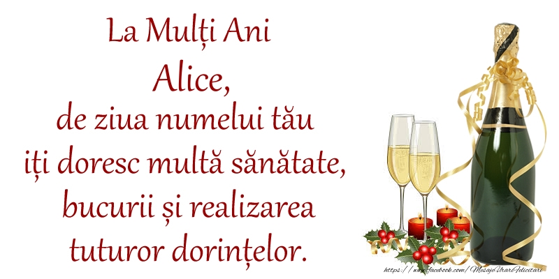 Felicitari de Ziua Numelui - La Mulți Ani Alice, de ziua numelui tău iți doresc multă sănătate, bucurii și realizarea tuturor dorințelor.