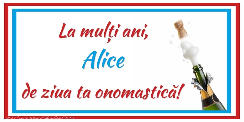 Felicitari de Ziua Numelui - Sampanie | La mulți ani, Alice de ziua ta onomastică!