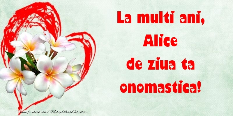 Felicitari de Ziua Numelui - ❤️❤️❤️ Flori & Inimioare | La multi ani, de ziua ta onomastica! Alice