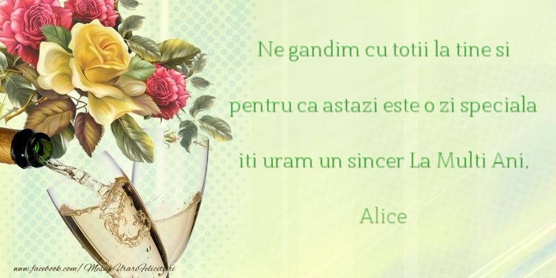 Felicitari de Ziua Numelui - Ne gandim cu totii la tine si pentru ca astazi este o zi speciala iti uram un sincer La Multi Ani, Alice