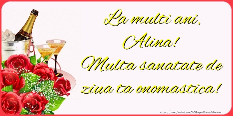 Felicitari de Ziua Numelui - Sampanie & Trandafiri | La multi ani, Alina! Multa sanatate de ziua ta onomastica!