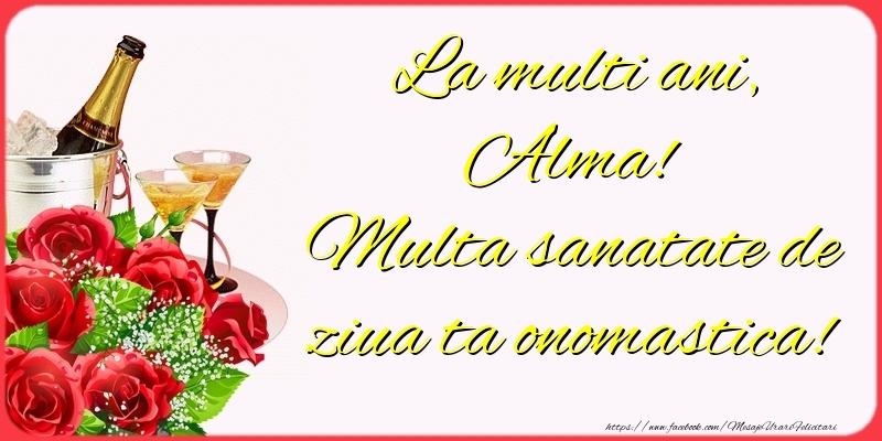 Felicitari de Ziua Numelui - Sampanie & Trandafiri | La multi ani, Alma! Multa sanatate de ziua ta onomastica!