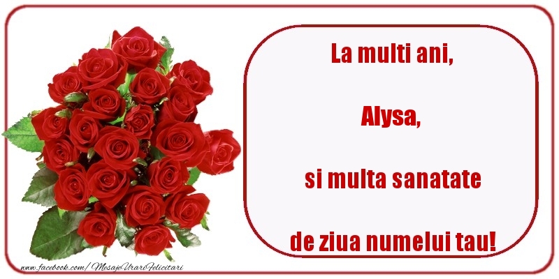 Felicitari de Ziua Numelui - Trandafiri | La multi ani, si multa sanatate de ziua numelui tau! Alysa