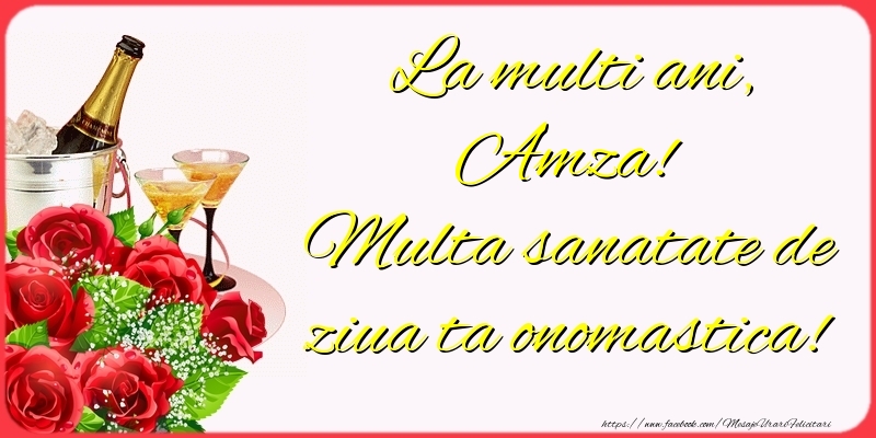 Felicitari de Ziua Numelui - Sampanie & Trandafiri | La multi ani, Amza! Multa sanatate de ziua ta onomastica!