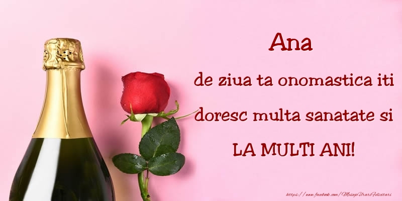 Felicitari de Ziua Numelui - 🍾🥂🌹 Sampanie & Trandafiri | Ana, de ziua ta onomastica iti doresc multa sanatate si LA MULTI ANI!