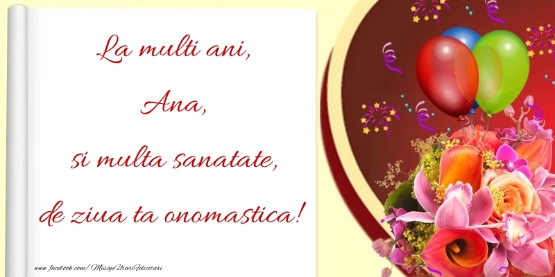 Felicitari de Ziua Numelui - 🎈🌼🥳 Baloane & Flori | La multi ani, si multa sanatate, de ziua ta onomastica! Ana