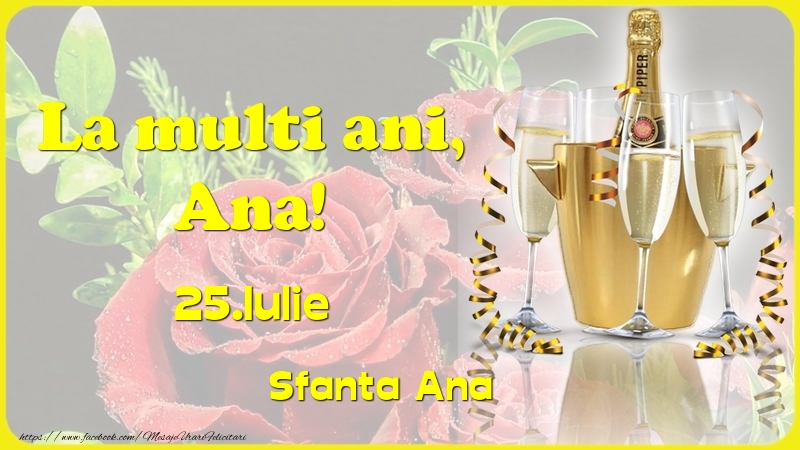 Felicitari de Ziua Numelui - 🍾🥂🌹 Sampanie & Trandafiri | La multi ani, Ana! 25.Iulie - Sfanta Ana