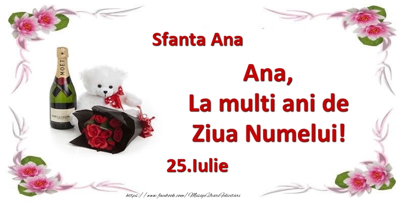 Felicitari de Ziua Numelui - 🌼🥳🍾🥂🧸 Flori & Sampanie & Ursuleti | Ana, la multi ani de ziua numelui! 25.Iulie Sfanta Ana