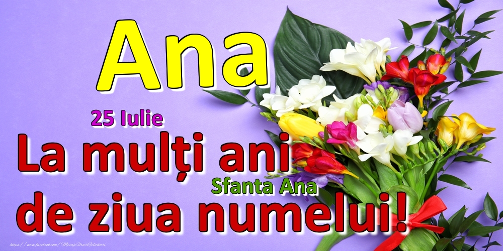 Felicitari de Ziua Numelui - 25 Iulie - Sfanta Ana -  La mulți ani de ziua numelui Ana!
