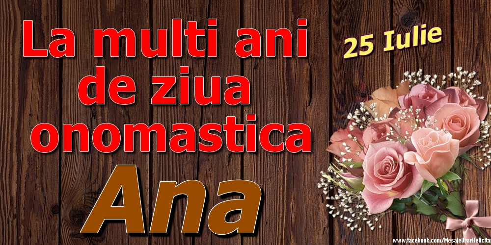 Felicitari de Ziua Numelui - 25 Iulie - La mulți ani de ziua onomastică Ana