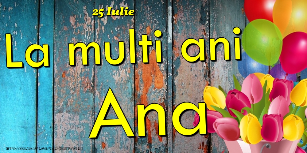 Felicitari de Ziua Numelui - 25 Iulie - La multi ani Ana!