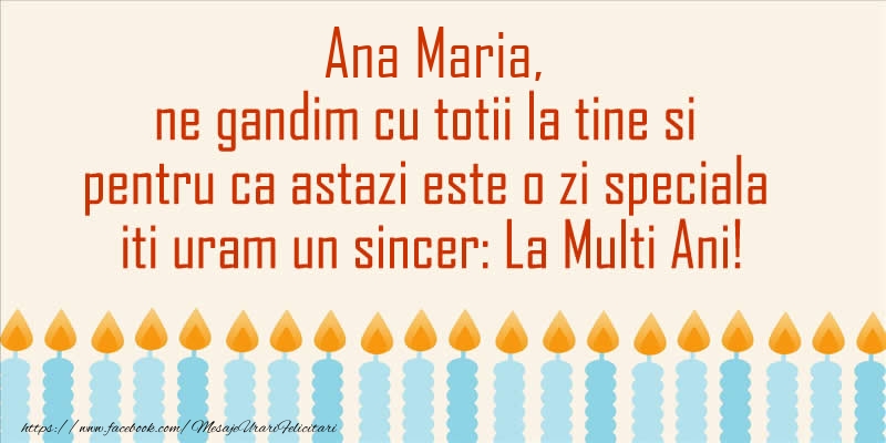 Felicitari de Ziua Numelui - Ana Maria, ne gandim cu totii la tine si pentru ca astazi este o zi speciala iti uram un sincer La Multi Ani!