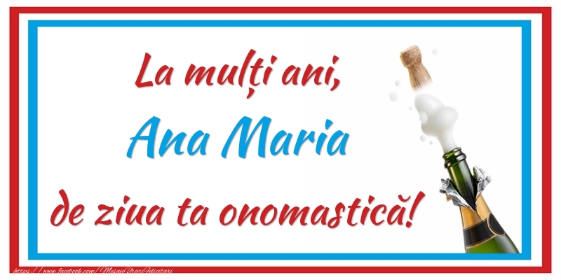 Felicitari de Ziua Numelui - La mulți ani, Ana Maria de ziua ta onomastică!
