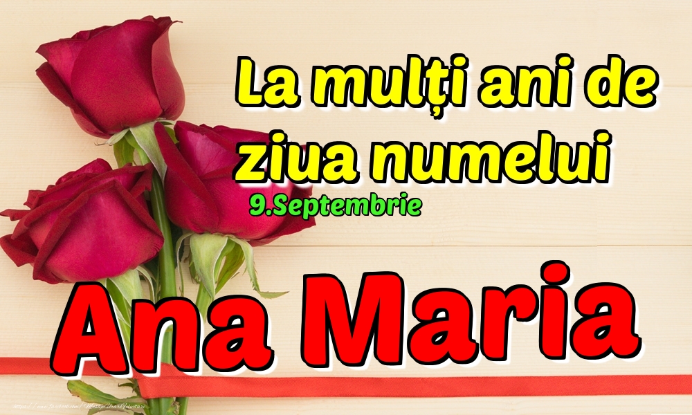 Felicitari de Ziua Numelui - Trandafiri | 9.Septembrie - La mulți ani de ziua numelui Ana Maria!