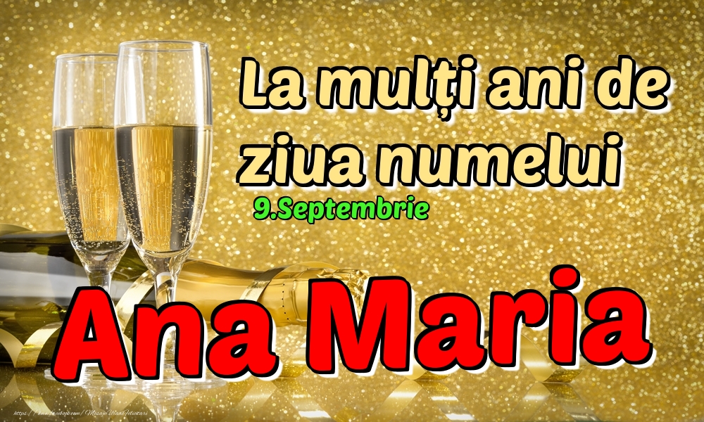 Felicitari de Ziua Numelui - Sampanie | 9.Septembrie - La mulți ani de ziua numelui Ana Maria!