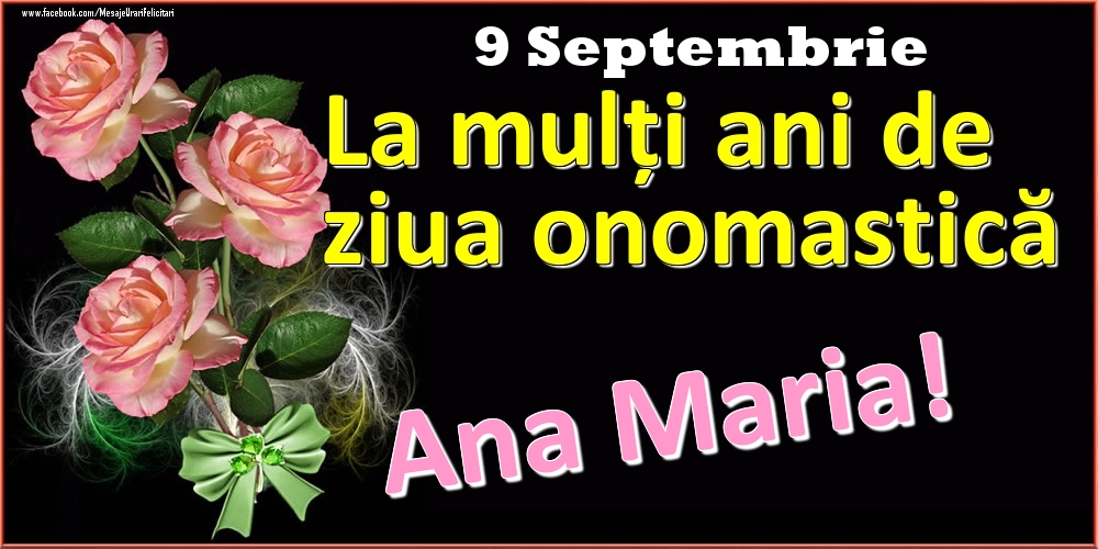 Felicitari de Ziua Numelui - Trandafiri | La mulți ani de ziua onomastică Ana Maria! - 9 Septembrie