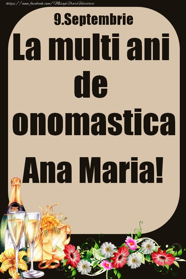 Felicitari de Ziua Numelui - Flori & Sampanie | 9.Septembrie - La multi ani de onomastica Ana Maria!