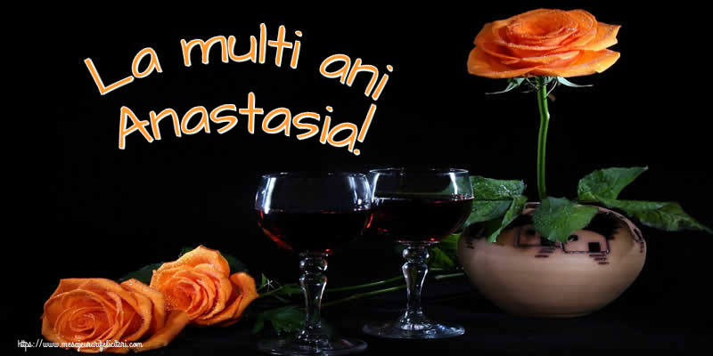 Felicitari de Ziua Numelui - Trandafiri | La multi ani Anastasia!