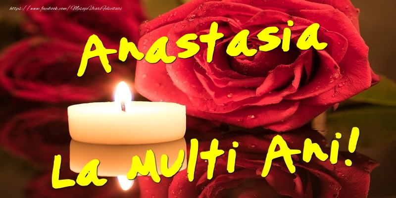 Felicitari de Ziua Numelui - Flori & Trandafiri | Anastasia La Multi Ani!