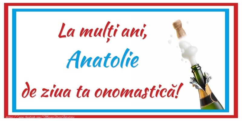 Felicitari de Ziua Numelui - La mulți ani, Anatolie de ziua ta onomastică!