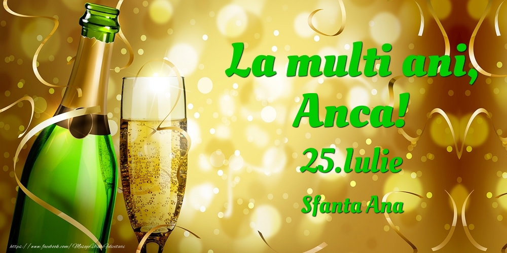 Felicitari de Ziua Numelui - 🍾🥂 Sampanie | La multi ani, Anca! 25.Iulie - Sfanta Ana