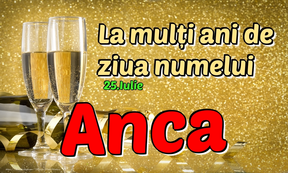 Felicitari de Ziua Numelui - 🍾🥂 Sampanie | 25.Iulie - La mulți ani de ziua numelui Anca!