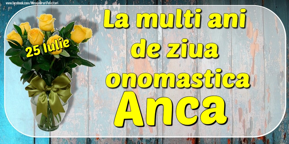 Felicitari de Ziua Numelui - 25 Iulie - La mulți ani de ziua onomastică Anca