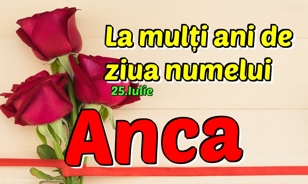 Felicitari de Ziua Numelui - Trandafiri | 25.Iulie - La mulți ani de ziua numelui Anca!