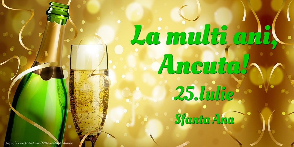 Felicitari de Ziua Numelui - Sampanie | La multi ani, Ancuta! 25.Iulie - Sfanta Ana