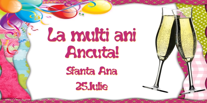 Felicitari de Ziua Numelui - La multi ani, Ancuta! Sfanta Ana - 25.Iulie