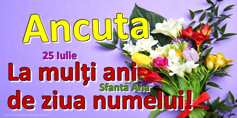 Felicitari de Ziua Numelui - 25 Iulie - Sfanta Ana -  La mulți ani de ziua numelui Ancuta!