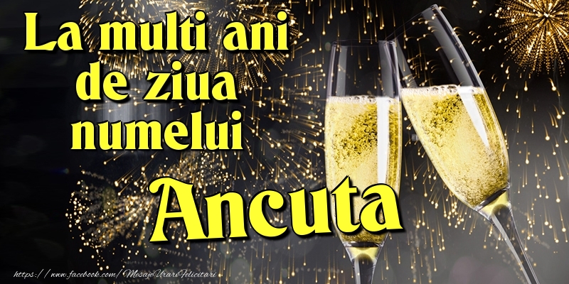 Felicitari de Ziua Numelui - Artificii & Sampanie | La multi ani de ziua numelui Ancuta