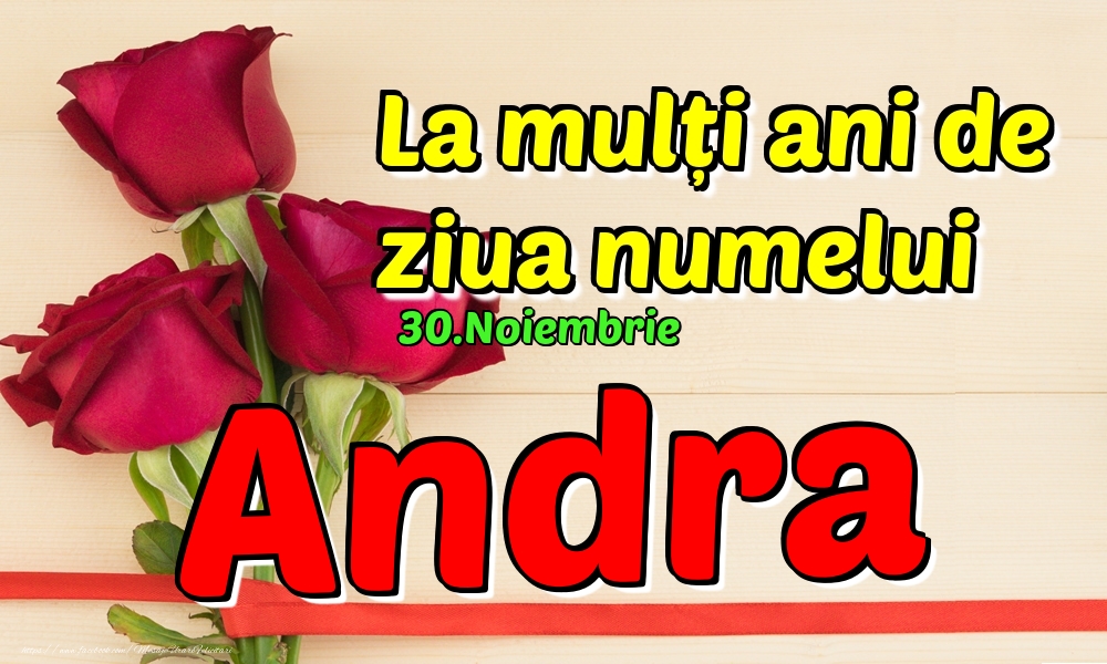 Felicitari de Ziua Numelui - Trandafiri | 30.Noiembrie - La mulți ani de ziua numelui Andra!