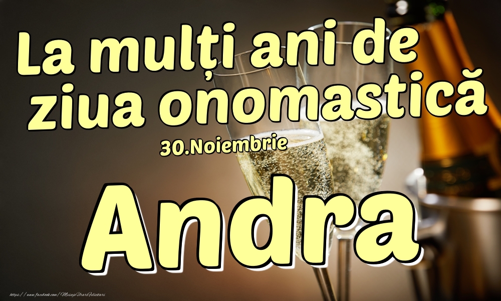 Felicitari de Ziua Numelui - Sampanie | 30.Noiembrie - La mulți ani de ziua onomastică Andra!