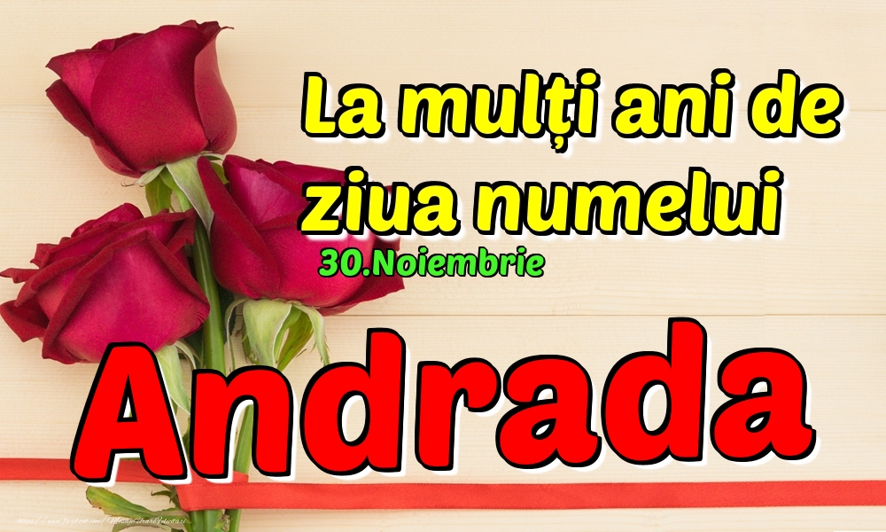 Felicitari de Ziua Numelui - Trandafiri | 30.Noiembrie - La mulți ani de ziua numelui Andrada!