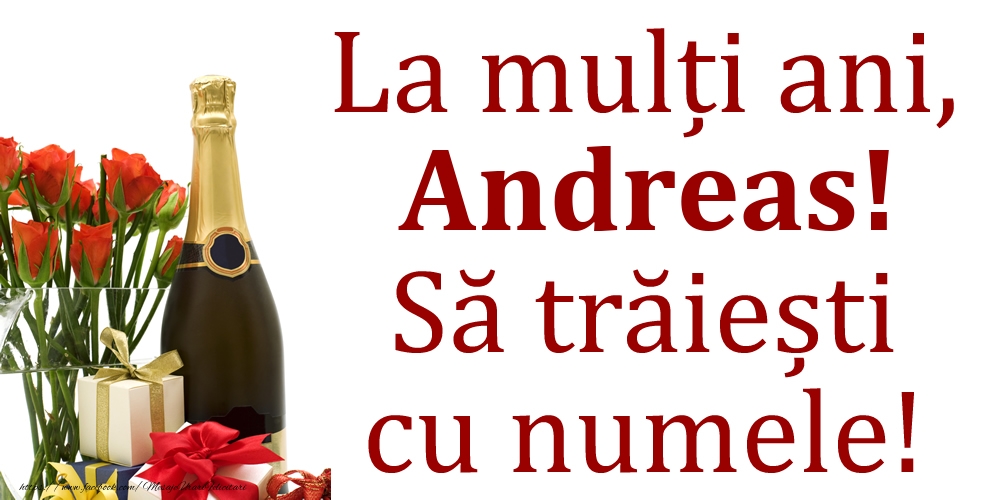 Felicitari de Ziua Numelui - Cadou & Flori & Sampanie | La mulți ani, Andreas! Să trăiești cu numele!