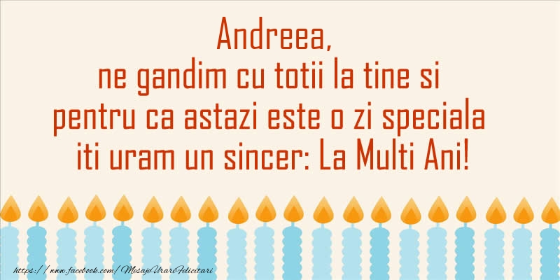 Felicitari de Ziua Numelui - Andreea, ne gandim cu totii la tine si pentru ca astazi este o zi speciala iti uram un sincer La Multi Ani!