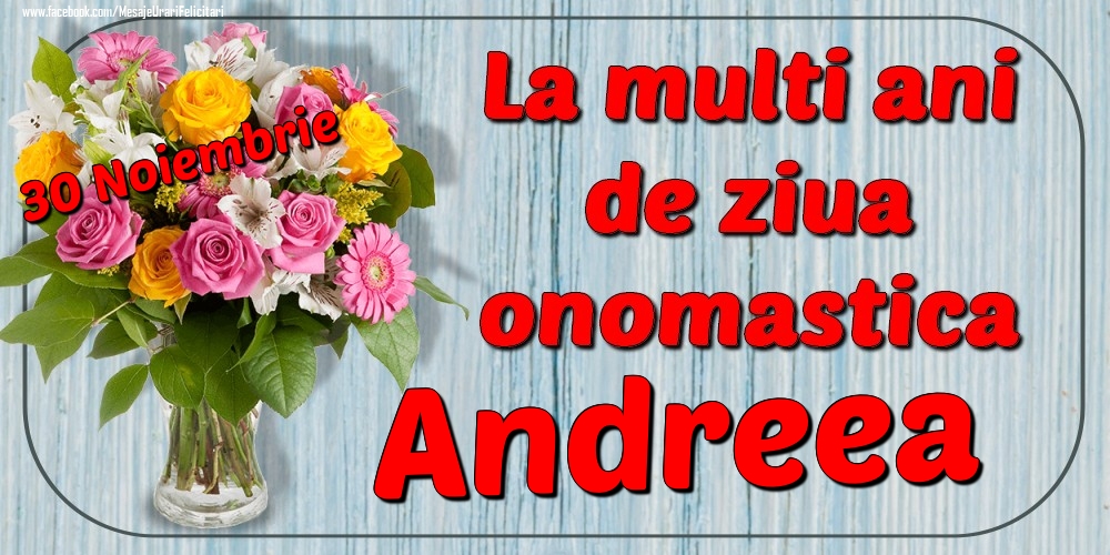 Felicitari de Ziua Numelui - Flori | 30 Noiembrie - La mulți ani de ziua onomastică Andreea
