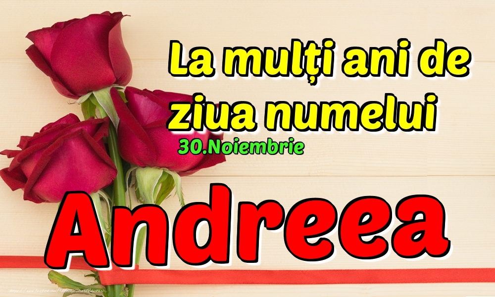 Felicitari de Ziua Numelui - Trandafiri | 30.Noiembrie - La mulți ani de ziua numelui Andreea!