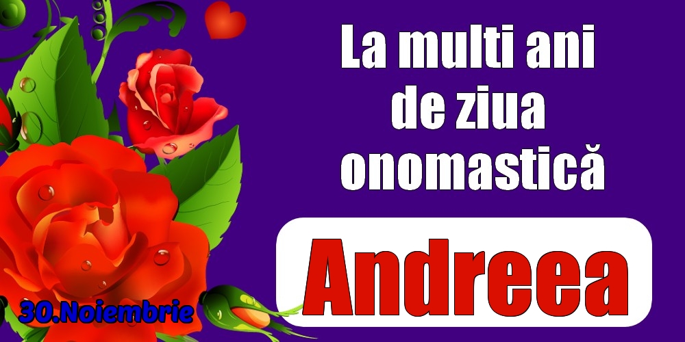 Felicitari de Ziua Numelui - Trandafiri | 30.Noiembrie - La mulți ani de ziua onomastică Andreea!