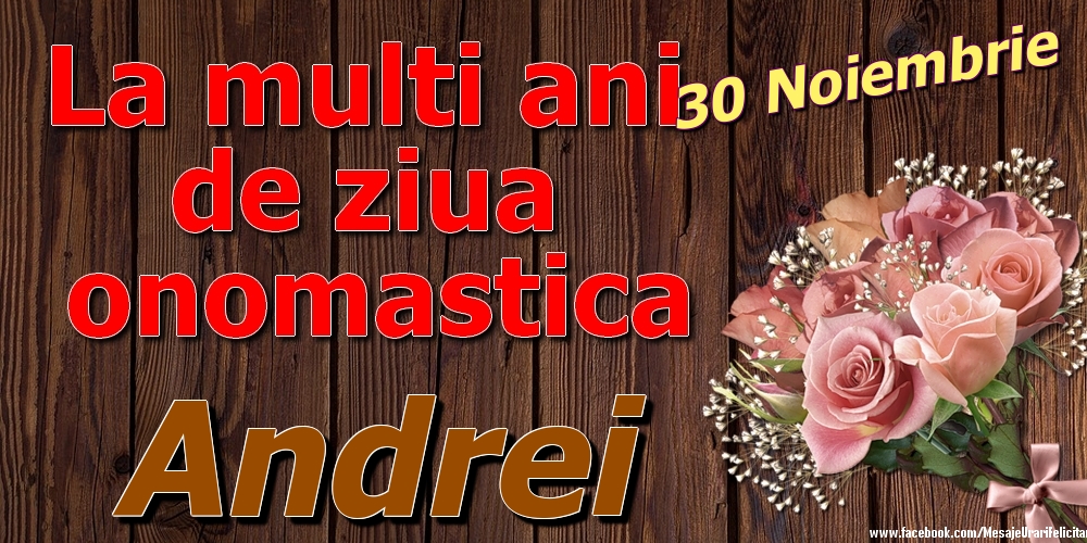 Felicitari de Ziua Numelui - Trandafiri | 30 Noiembrie - La mulți ani de ziua onomastică Andrei