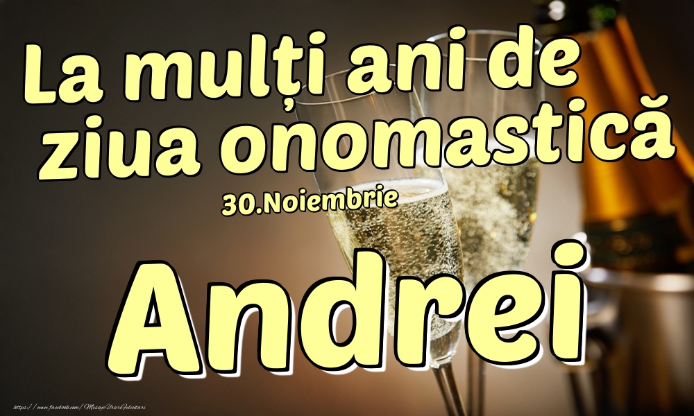Felicitari de Ziua Numelui - Sampanie | 30.Noiembrie - La mulți ani de ziua onomastică Andrei!