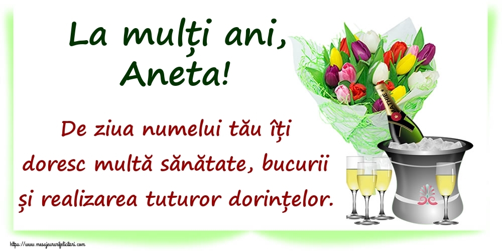 Felicitari de Ziua Numelui - La mulți ani, Aneta! De ziua numelui tău îți doresc multă sănătate, bucurii și realizarea tuturor dorințelor.