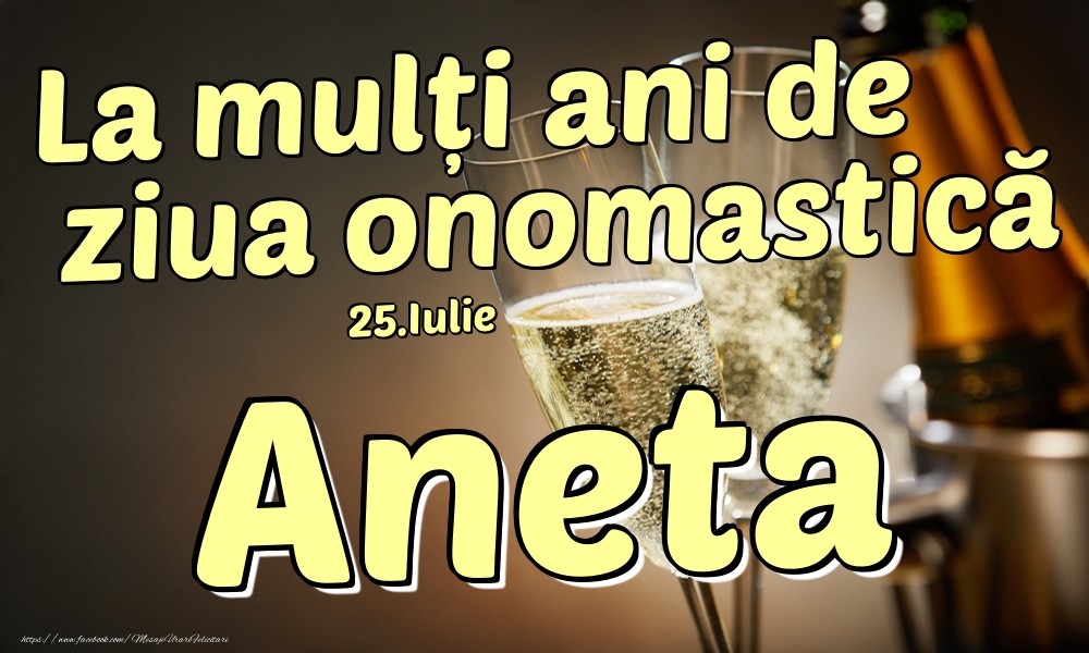 Felicitari de Ziua Numelui - 25.Iulie - La mulți ani de ziua onomastică Aneta!