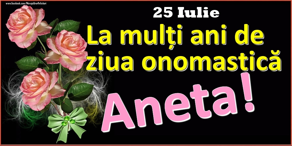 Felicitari de Ziua Numelui - La mulți ani de ziua onomastică Aneta! - 25 Iulie