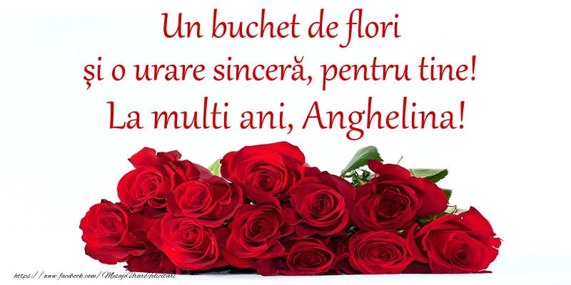 Felicitari de Ziua Numelui -  Un buchet de flori si o urare sincera, pentru tine! La multi ani, Anghelina!
