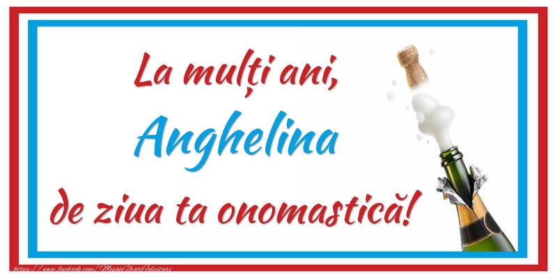 Felicitari de Ziua Numelui - La mulți ani, Anghelina de ziua ta onomastică!
