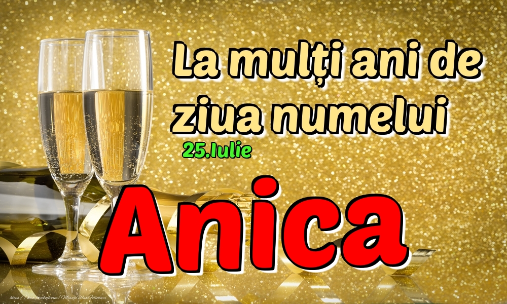 Felicitari de Ziua Numelui - 🍾🥂 Sampanie | 25.Iulie - La mulți ani de ziua numelui Anica!